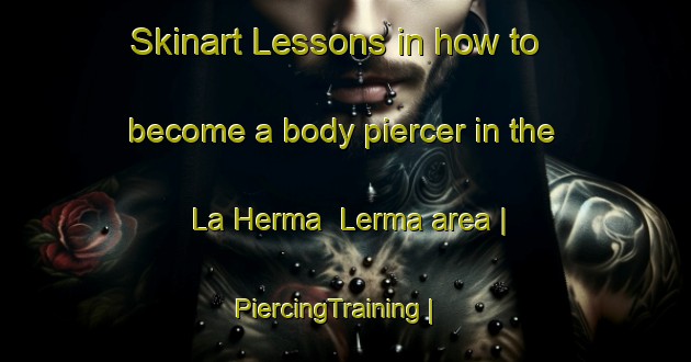 Skinart Lessons in how to become a body piercer in the La Herma  Lerma area | PiercingTraining | PiercingClasses | SkinartTraining-Mexico